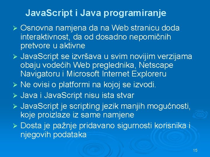 Java. Script i Java programiranje Osnovna namjena da na Web stranicu doda interaktivnost, da