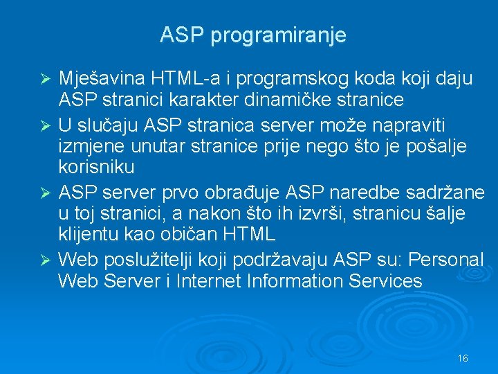 ASP programiranje Mješavina HTML-a i programskog koda koji daju ASP stranici karakter dinamičke stranice