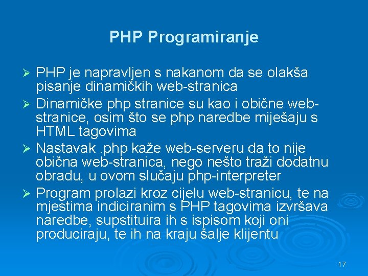 PHP Programiranje PHP je napravljen s nakanom da se olakša pisanje dinamičkih web-stranica Ø