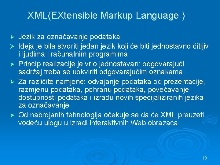XML(EXtensible Markup Language ) Ø Ø Ø Jezik za označavanje podataka Ideja je bila