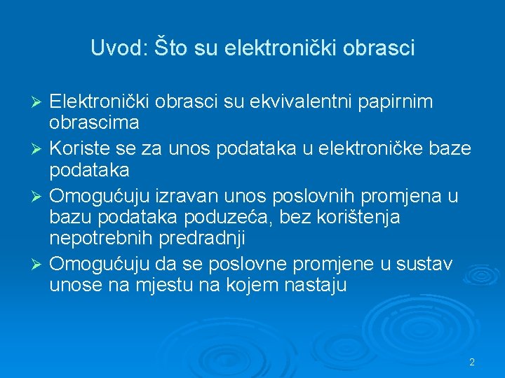 Uvod: Što su elektronički obrasci Elektronički obrasci su ekvivalentni papirnim obrascima Ø Koriste se