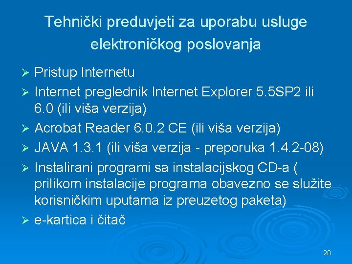 Tehnički preduvjeti za uporabu usluge elektroničkog poslovanja Pristup Internetu Ø Internet preglednik Internet Explorer