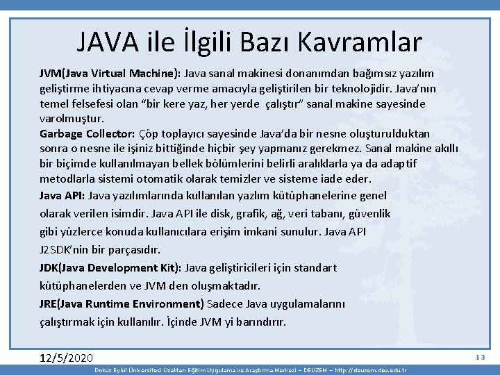 JAVA ile İlgili Bazı Kavramlar JVM(Java Virtual Machine): Java sanal makinesi donanımdan bağımsız yazılım