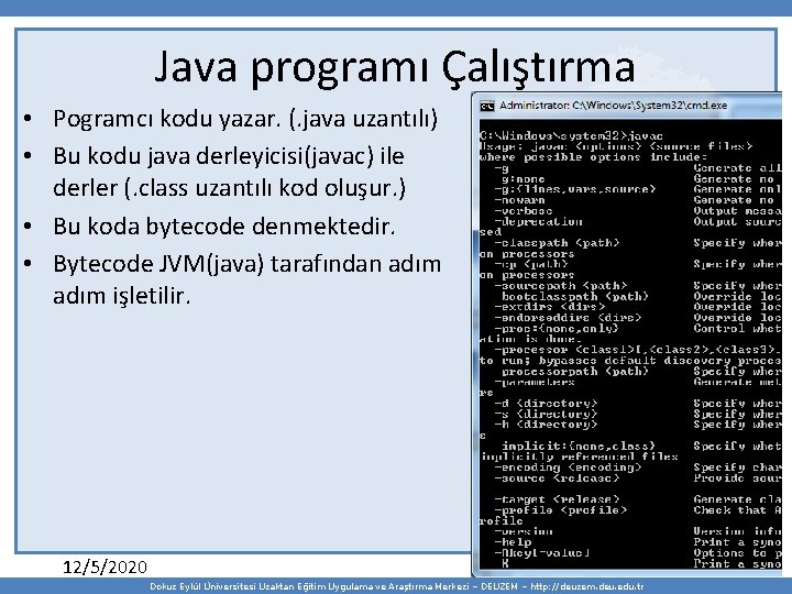 Java programı Çalıştırma • Pogramcı kodu yazar. (. java uzantılı) • Bu kodu java