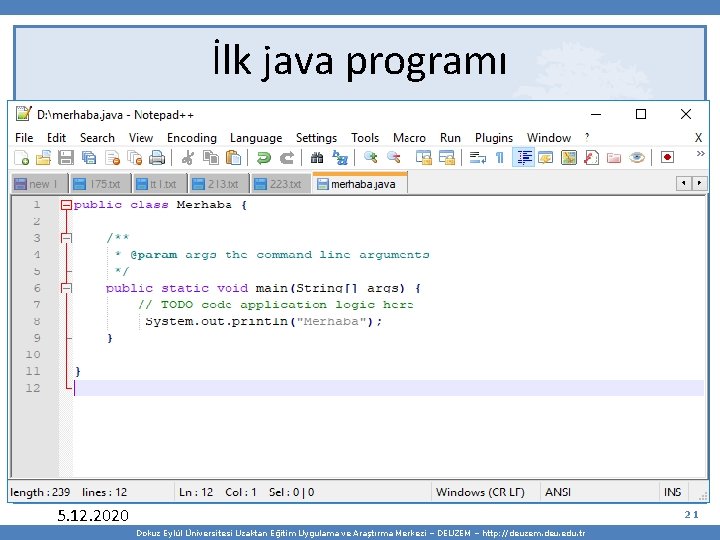 İlk java programı 5. 12. 2020 21 Dokuz Eylül Üniversitesi Uzaktan Eğitim Uygulama ve