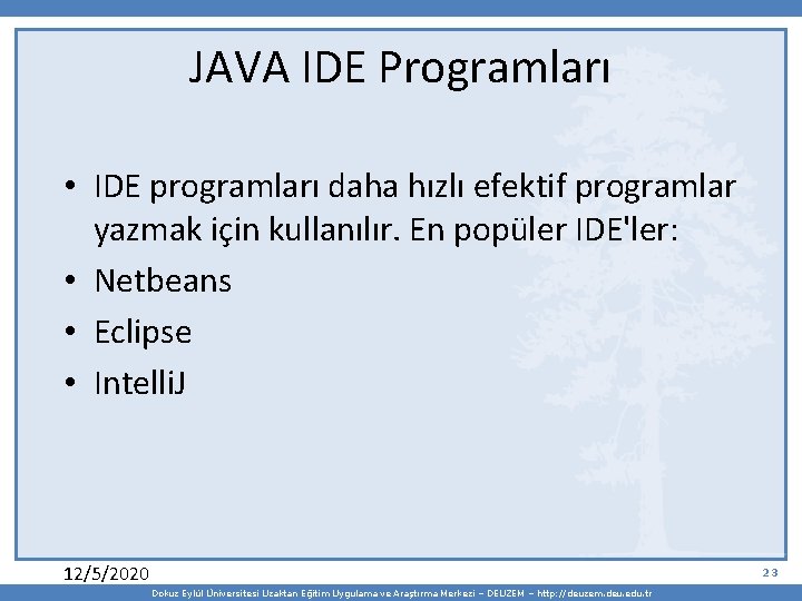 JAVA IDE Programları • IDE programları daha hızlı efektif programlar yazmak için kullanılır. En