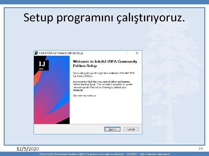 Setup programını çalıştırıyoruz. 12/5/2020 25 Dokuz Eylül Üniversitesi Uzaktan Eğitim Uygulama ve Araştırma Merkezi