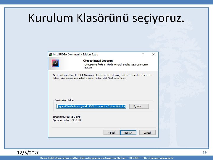 Kurulum Klasörünü seçiyoruz. 12/5/2020 26 Dokuz Eylül Üniversitesi Uzaktan Eğitim Uygulama ve Araştırma Merkezi