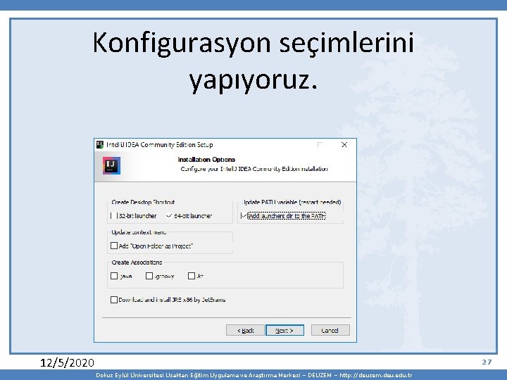 Konfigurasyon seçimlerini yapıyoruz. 12/5/2020 27 Dokuz Eylül Üniversitesi Uzaktan Eğitim Uygulama ve Araştırma Merkezi