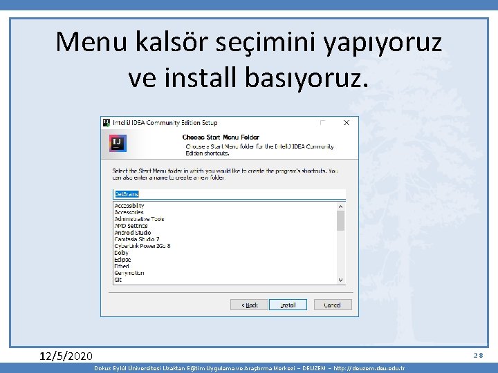 Menu kalsör seçimini yapıyoruz ve install basıyoruz. 12/5/2020 28 Dokuz Eylül Üniversitesi Uzaktan Eğitim