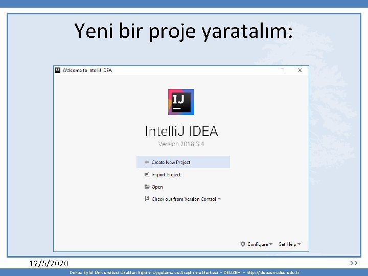 Yeni bir proje yaratalım: 12/5/2020 33 Dokuz Eylül Üniversitesi Uzaktan Eğitim Uygulama ve Araştırma