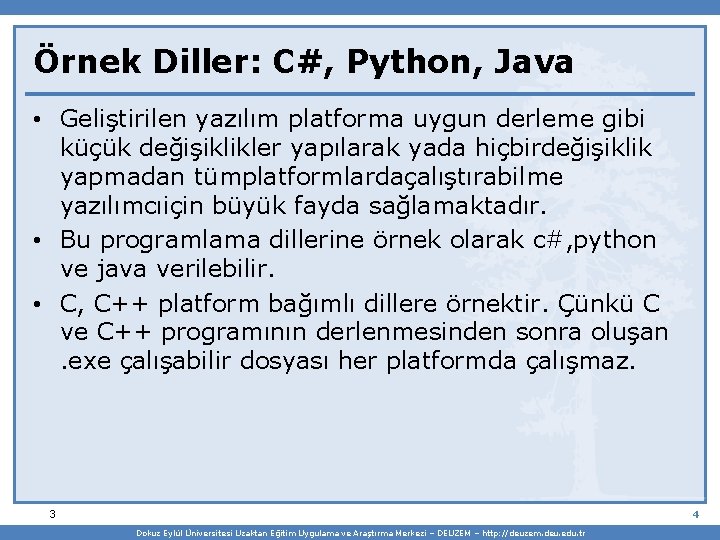 Örnek Diller: C#, Python, Java • Geliştirilen yazılım platforma uygun derleme gibi küçük değişiklikler