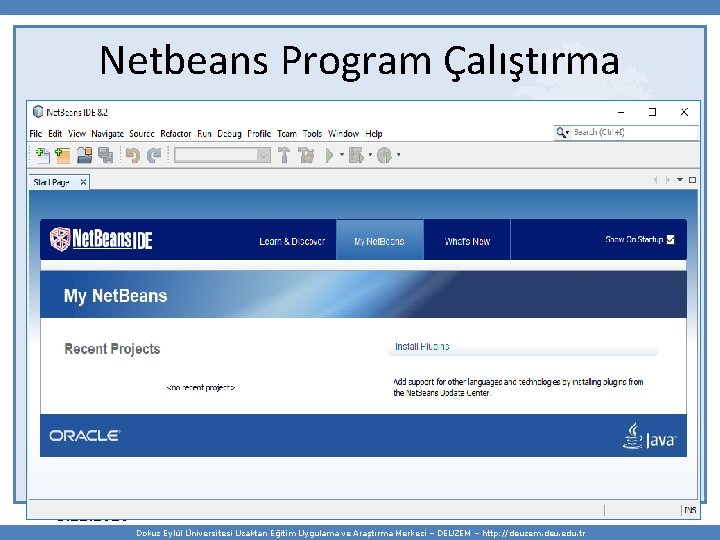 Netbeans Program Çalıştırma 5. 12. 2020 43 Dokuz Eylül Üniversitesi Uzaktan Eğitim Uygulama ve