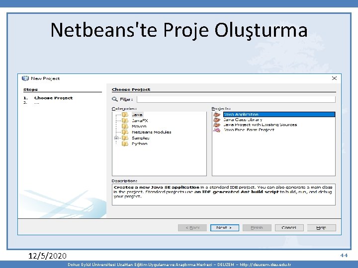 Netbeans'te Proje Oluşturma 12/5/2020 44 Dokuz Eylül Üniversitesi Uzaktan Eğitim Uygulama ve Araştırma Merkezi