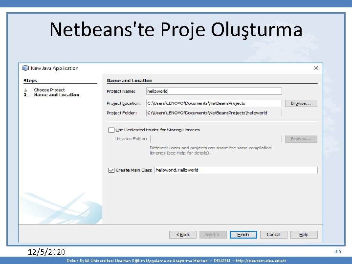 Netbeans'te Proje Oluşturma 12/5/2020 45 Dokuz Eylül Üniversitesi Uzaktan Eğitim Uygulama ve Araştırma Merkezi