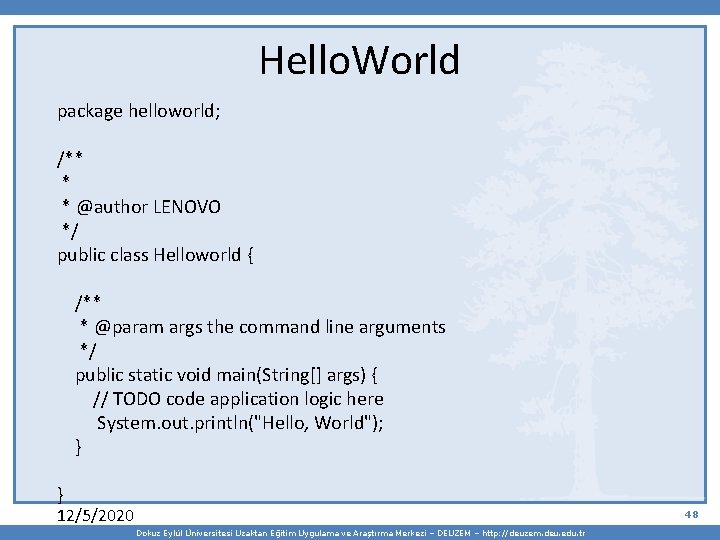 Hello. World package helloworld; /** * * @author LENOVO */ public class Helloworld {