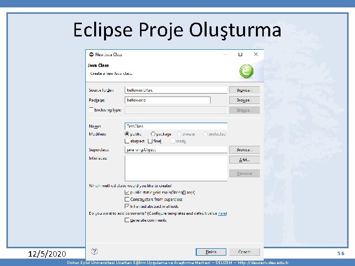 Eclipse Proje Oluşturma 12/5/2020 56 Dokuz Eylül Üniversitesi Uzaktan Eğitim Uygulama ve Araştırma Merkezi