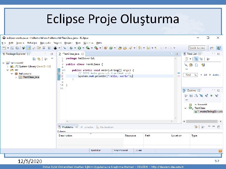 Eclipse Proje Oluşturma 12/5/2020 57 Dokuz Eylül Üniversitesi Uzaktan Eğitim Uygulama ve Araştırma Merkezi