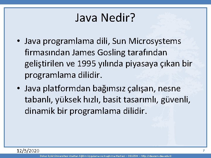 Java Nedir? • Java programlama dili, Sun Microsystems firmasından James Gosling tarafından geliştirilen ve