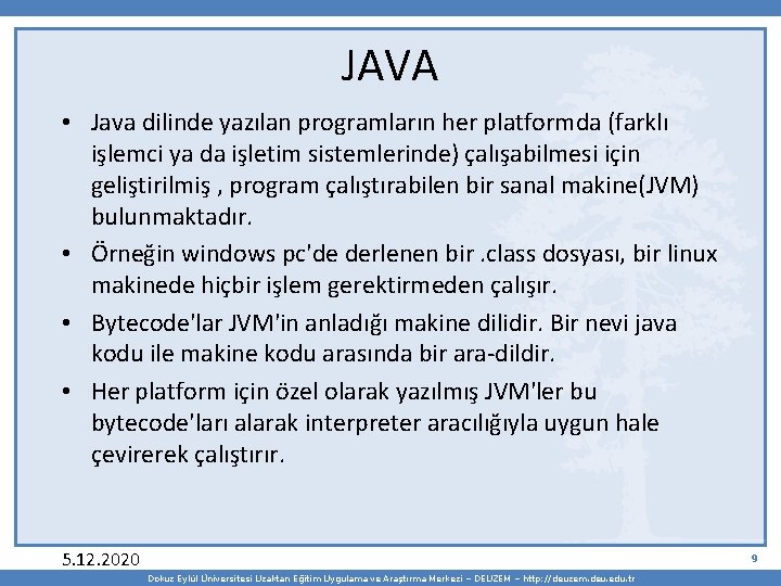 JAVA • Java dilinde yazılan programların her platformda (farklı işlemci ya da işletim sistemlerinde)