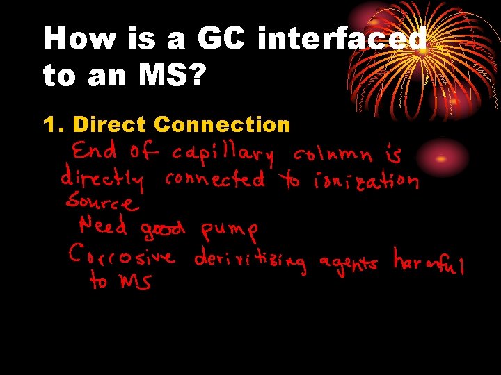 How is a GC interfaced to an MS? 1. Direct Connection 