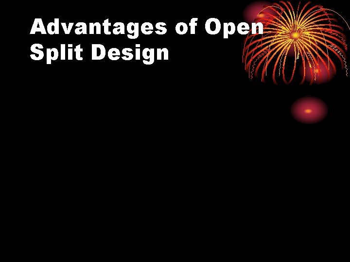 Advantages of Open Split Design 