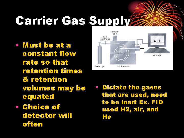 Carrier Gas Supply • Must be at a constant flow rate so that retention