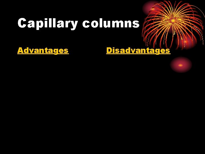 Capillary columns Advantages Disadvantages 