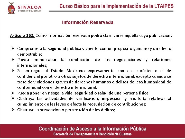Información Reservada Artículo 162. Como información reservada podrá clasificarse aquélla cuya publicación: Ø Comprometa