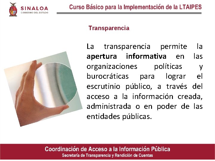 Transparencia La transparencia permite la apertura informativa en las organizaciones políticas y burocráticas para