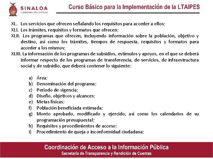 XL. Los servicios que ofrecen señalando los requisitos para acceder a ellos; XLI. Los