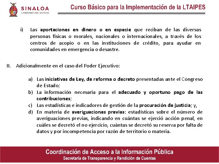 i) Las aportaciones en dinero o en especie que reciban de las diversas personas