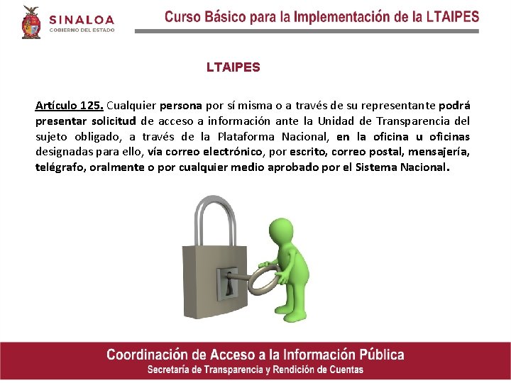 LTAIPES Artículo 125. Cualquier persona por sí misma o a través de su representante