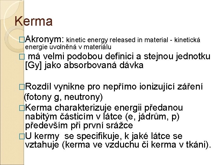 Kerma �Akronym: kinetic energy released in material - kinetická energie uvolněná v materiálu �