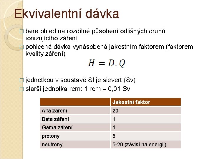 Ekvivalentní dávka � bere ohled na rozdílné působení odlišných druhů ionizujícího záření � pohlcená