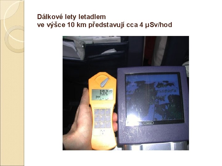 Dálkové lety letadlem ve výšce 10 km představují cca 4 μSv/hod 