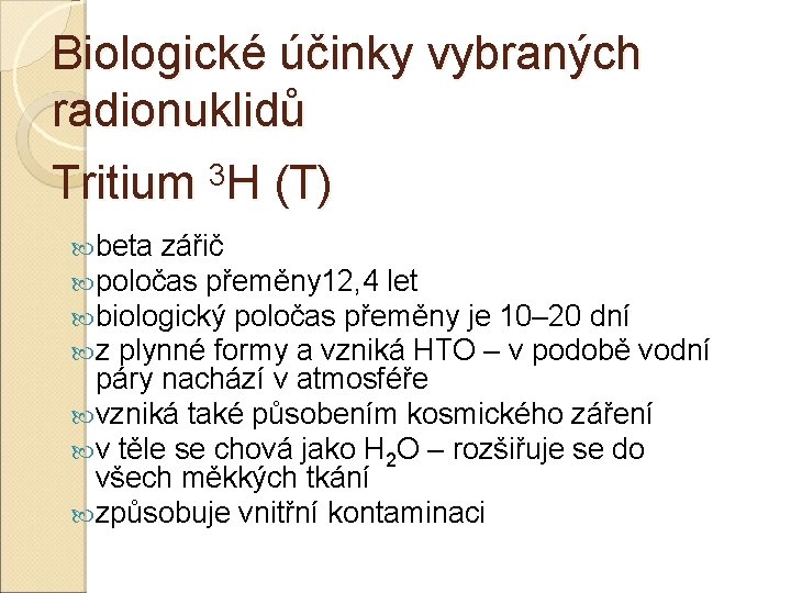 Biologické účinky vybraných radionuklidů Tritium 3 H (T) beta zářič poločas přeměny 12, 4