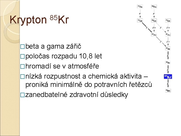 85 Krypton Kr �beta a gama zářič �poločas rozpadu 10, 8 let �hromadí se