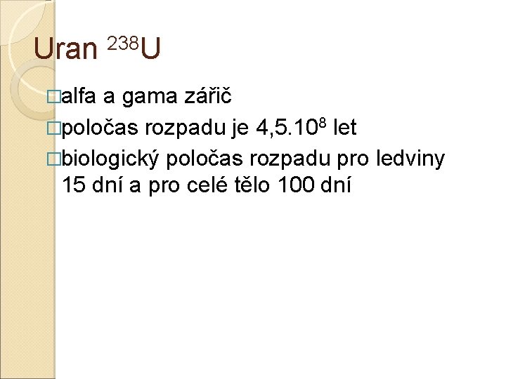 Uran 238 U �alfa a gama zářič �poločas rozpadu je 4, 5. 108 let