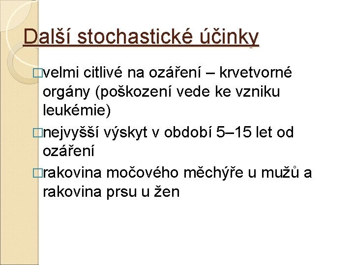Další stochastické účinky �velmi citlivé na ozáření – krvetvorné orgány (poškození vede ke vzniku