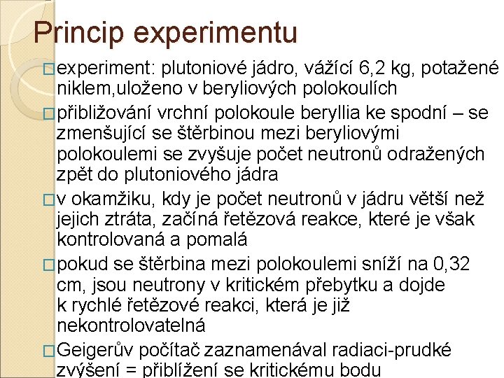 Princip experimentu �experiment: plutoniové jádro, vážící 6, 2 kg, potažené niklem, uloženo v beryliových