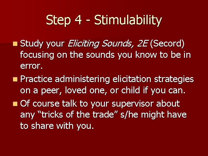 Step 4 - Stimulability your Eliciting Sounds, 2 E (Secord) focusing on the sounds