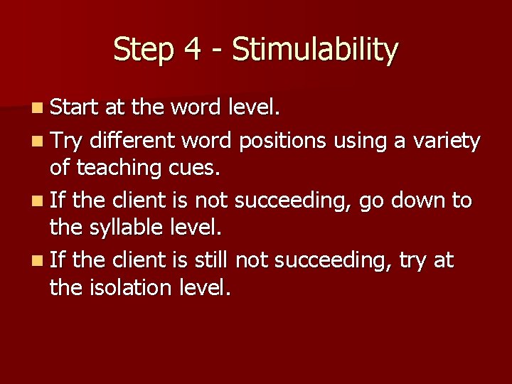 Step 4 - Stimulability n Start at the word level. n Try different word