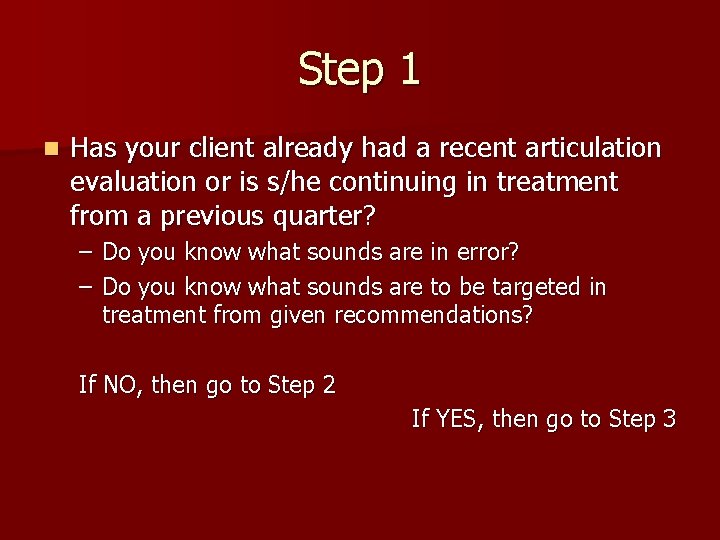 Step 1 n Has your client already had a recent articulation evaluation or is