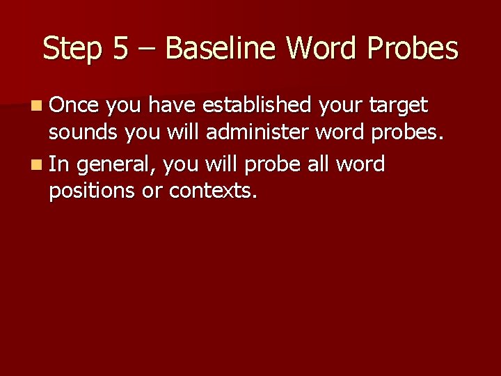Step 5 – Baseline Word Probes n Once you have established your target sounds