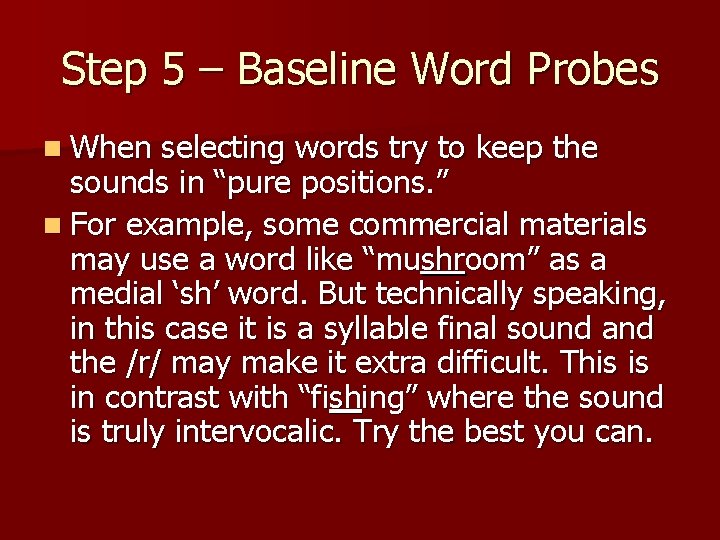 Step 5 – Baseline Word Probes n When selecting words try to keep the