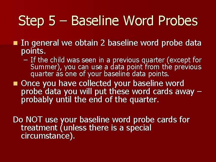 Step 5 – Baseline Word Probes n In general we obtain 2 baseline word