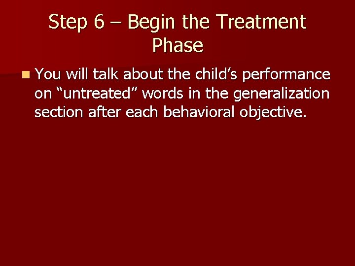 Step 6 – Begin the Treatment Phase n You will talk about the child’s