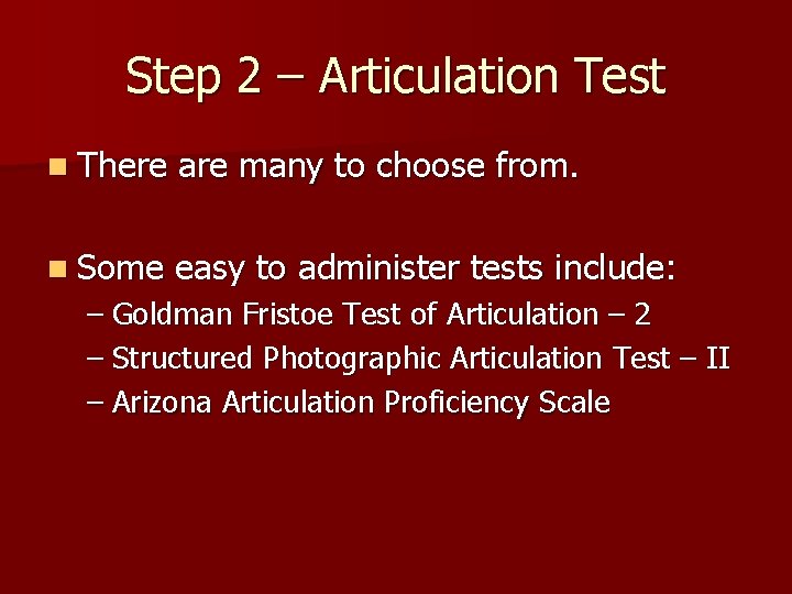 Step 2 – Articulation Test n There are many to choose from. n Some