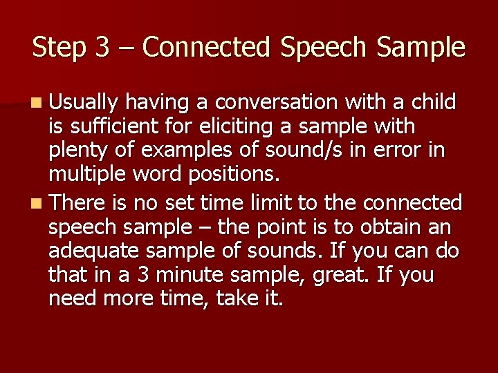 Step 3 – Connected Speech Sample n Usually having a conversation with a child